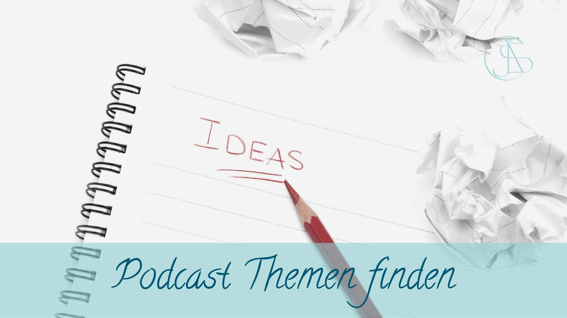 Notitzbuch mit aufgeschlagender Seite "IDEAS", roter Stift und zerknülltem Papier. Podcast Themen finden.